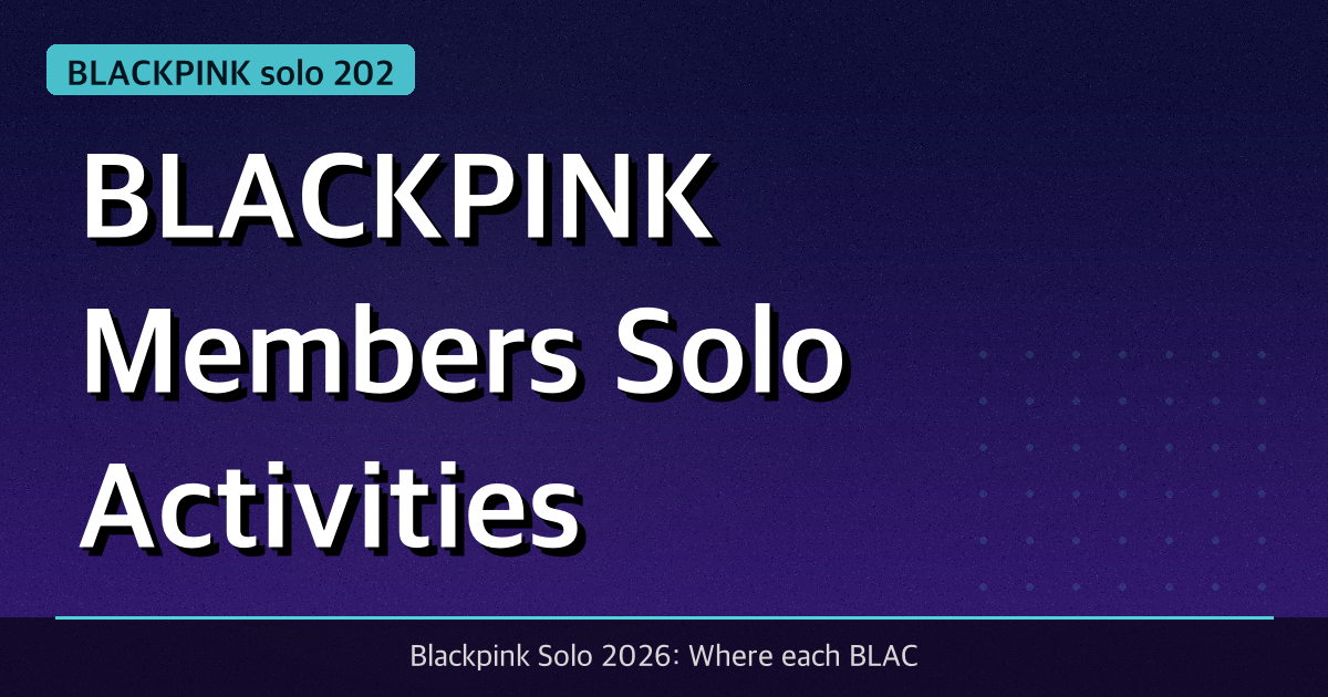 BLACKPINK Members Solo Activities in 2026: The Complete Update