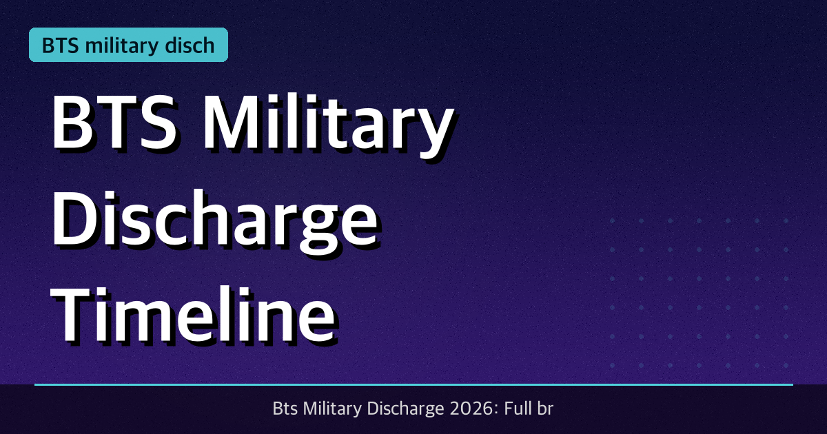 BTS Military Discharge Timeline: Who's Back and When in 2026