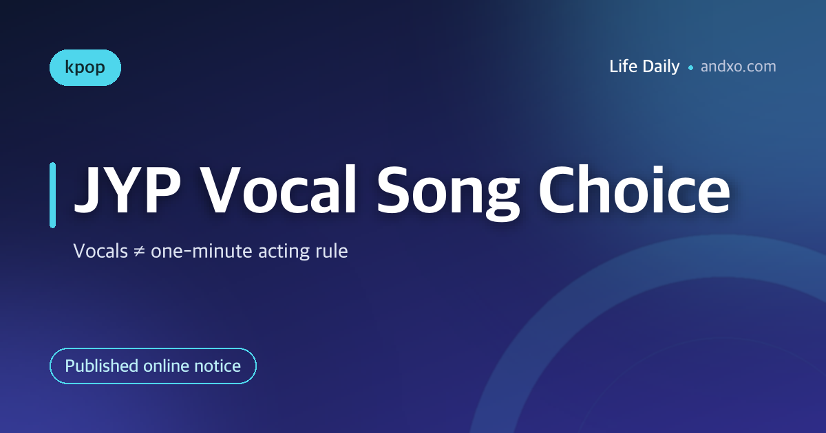 JYP Online Vocal Audition: Song Choice, Genre and the One-Minute Acting Rule