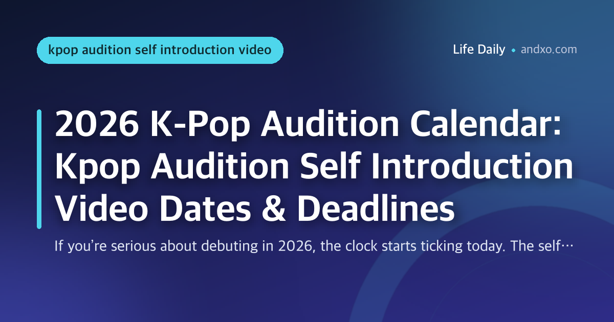 2026 K-Pop Audition Calendar: Kpop Audition Self Introduction Video Dates & Deadlines
