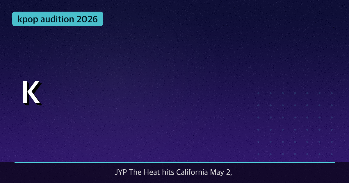 K-Pop Audition May 2026: JYP The Heat, THE SCOUT & This Week's News