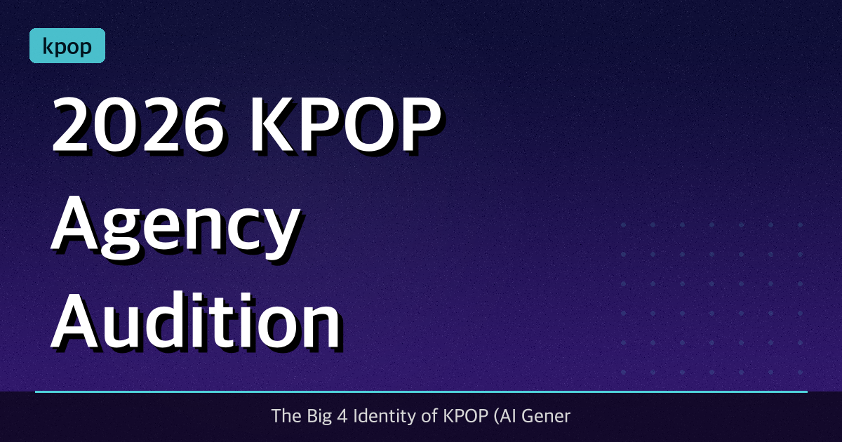 2026 KPOP Agency Audition Guide + What HYBE, JYP, SM Want + Secret Keywords