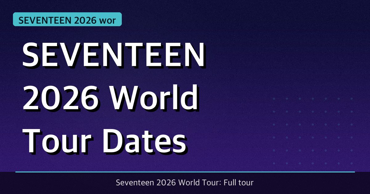SEVENTEEN 2026 World Tour: Dates, Cities, and Ticket Info
